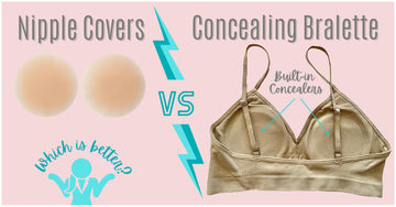 Nipple Covers vs Concealing Bralette